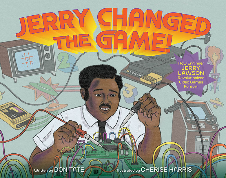 Cover Reveal: Jerry Changed The Game! How Engineer Jerry Lawson Revolutionized Video Games Forever