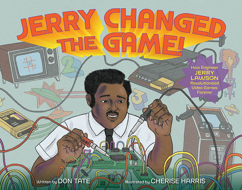 Cover Reveal: Jerry Changed The Game! How Engineer Jerry Lawson ...